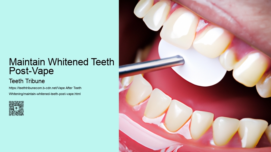 Maintain Whitened Teeth Post-Vape
